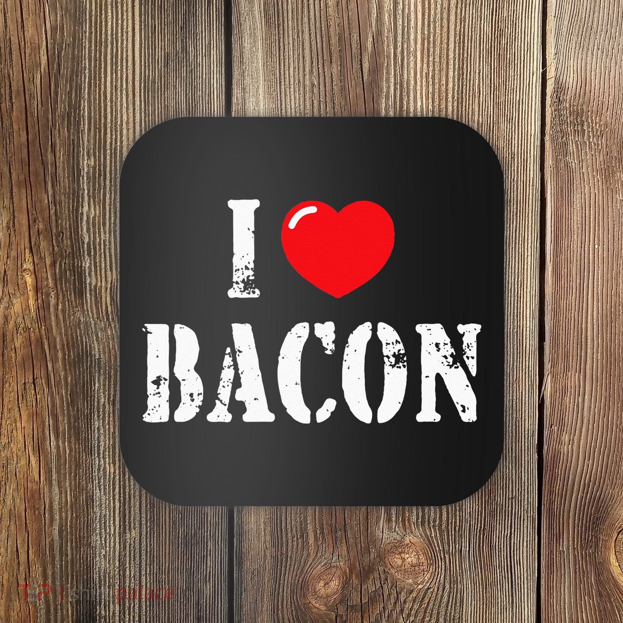 I Love Bacon for Bacon Lover Coaster