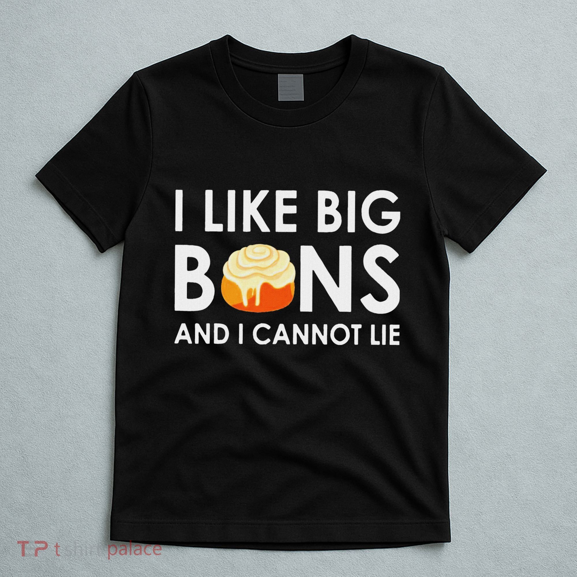 I Like Big Buns And I Cannot Lie Cinnamon Rolls T-Shirt