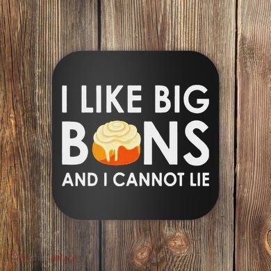 I Like Big Buns And I Cannot Lie Cinnamon Rolls Coaster