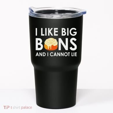 I Like Big Buns And I Cannot Lie Cinnamon Rolls Tumbler