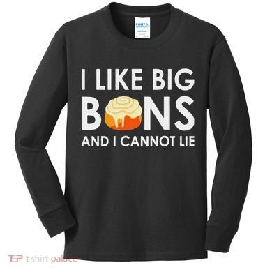 I Like Big Buns And I Cannot Lie Cinnamon Rolls Kids Long Sleeve Shirt
