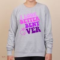 I Look Better Bent Over Peachy Booty Funny Women's Sweatshirt thumb 0