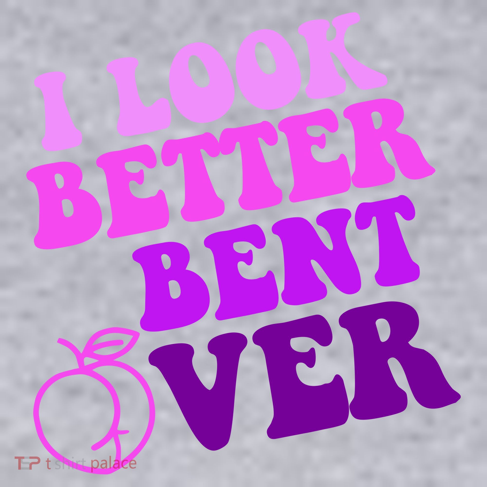 I Look Better Bent Over Peachy Booty Funny Women's Sweatshirt
