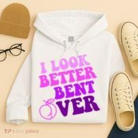 I Look Better Bent Over Peachy Booty Funny Hoodie thumb 4
