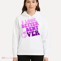 I Look Better Bent Over Peachy Booty Funny Hoodie thumb 5