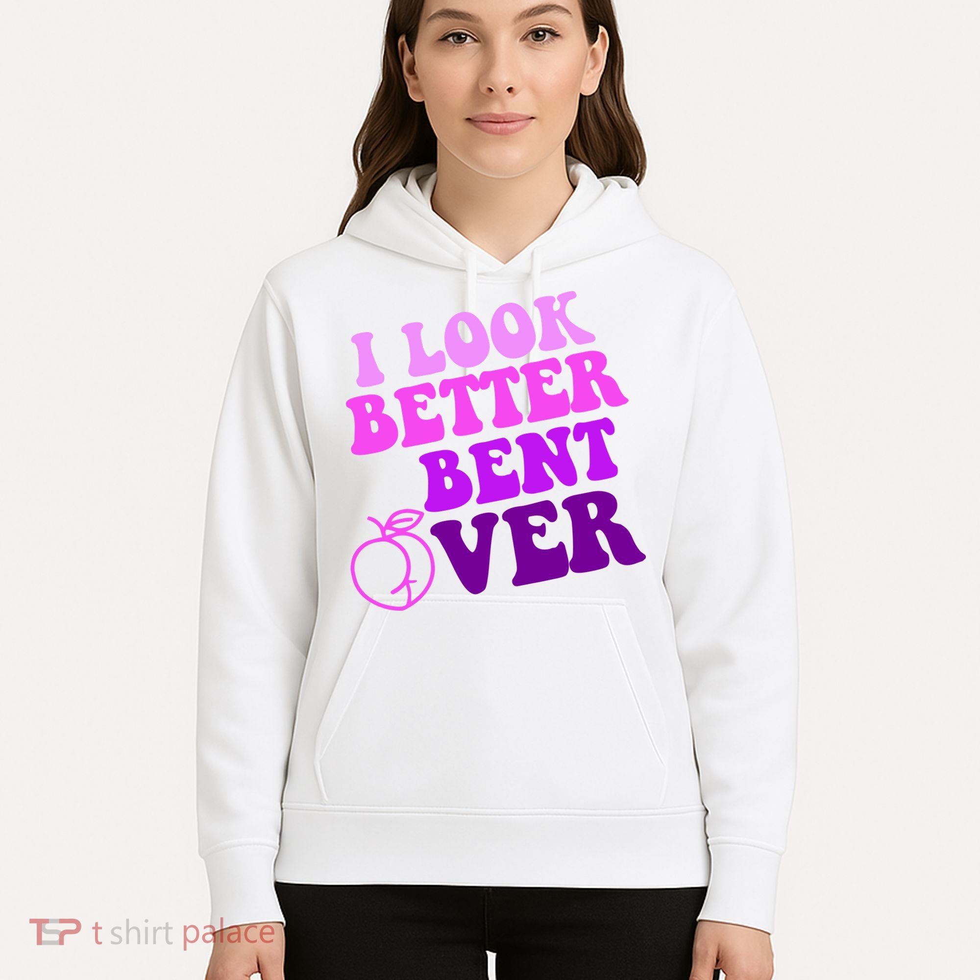 I Look Better Bent Over Peachy Booty Funny Hoodie
