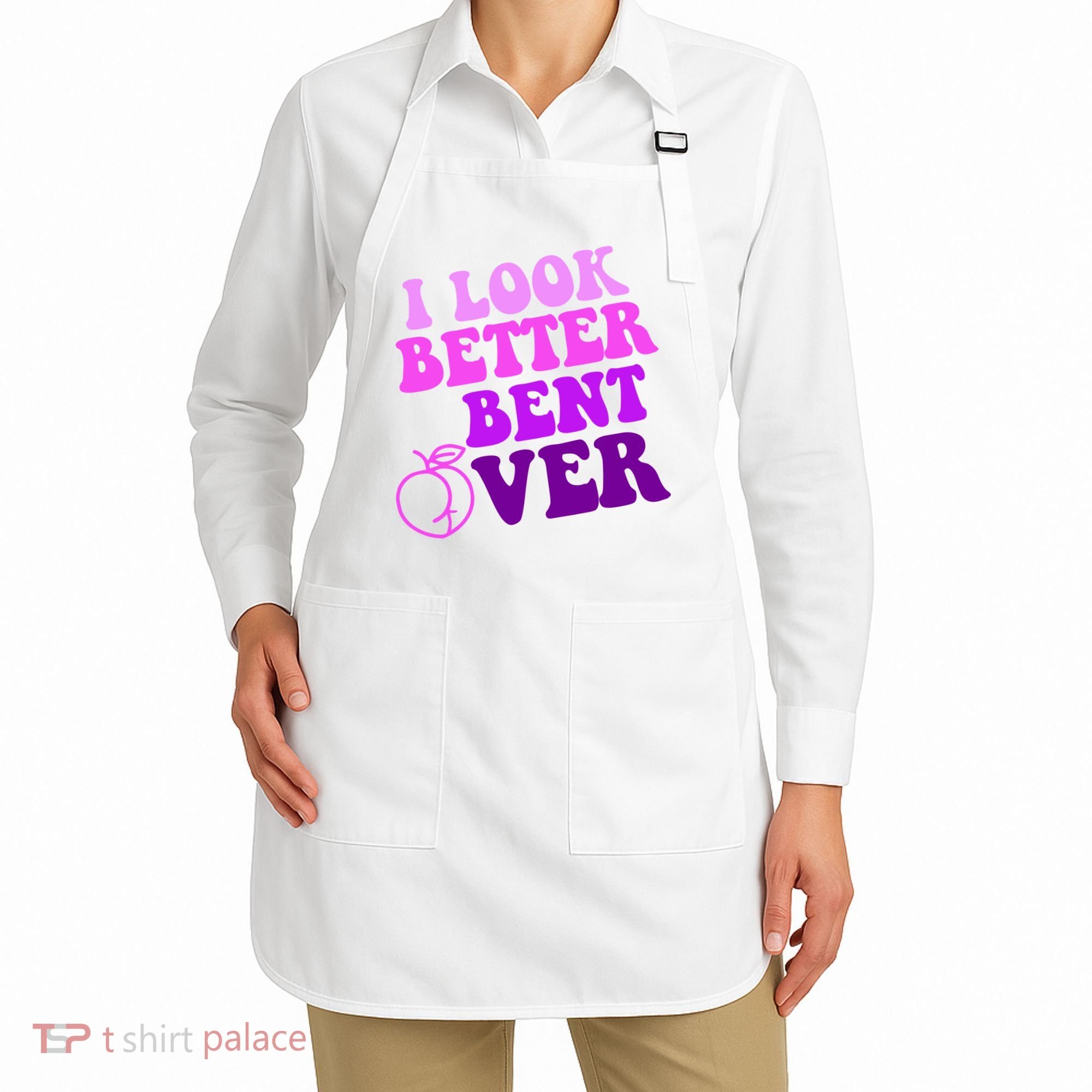 I Look Better Bent Over Peachy Booty Funny Apron
