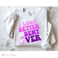 I Look Better Bent Over Peachy Booty Funny Sweatshirt thumb 2