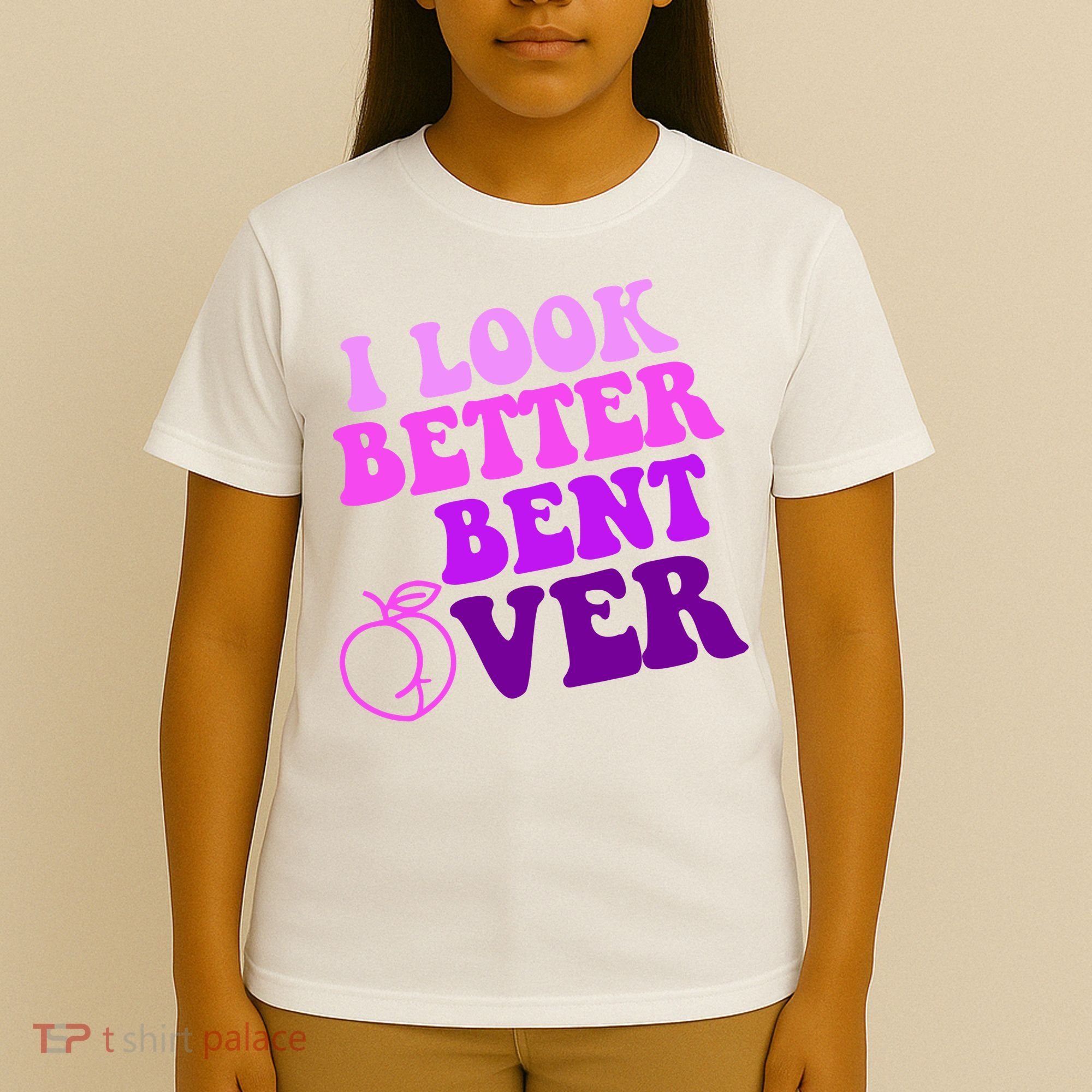 I Look Better Bent Over Peachy Booty Funny T-Shirt