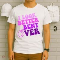 I Look Better Bent Over Peachy Booty Funny T-Shirt thumb 6
