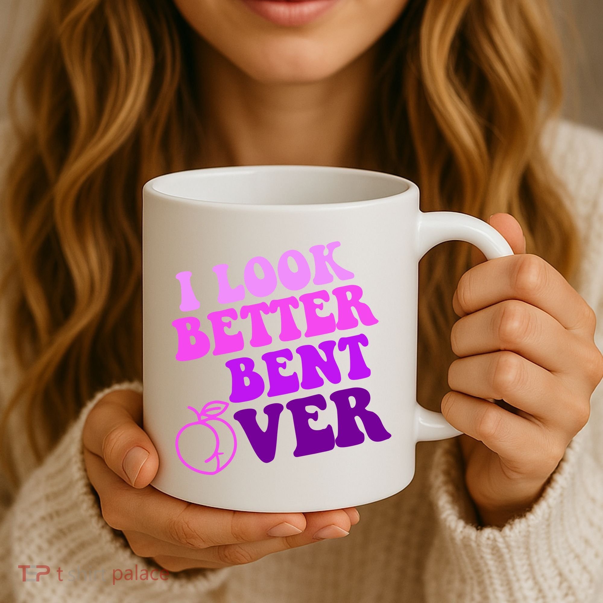 I Look Better Bent Over Peachy Booty Funny Coffee Mug