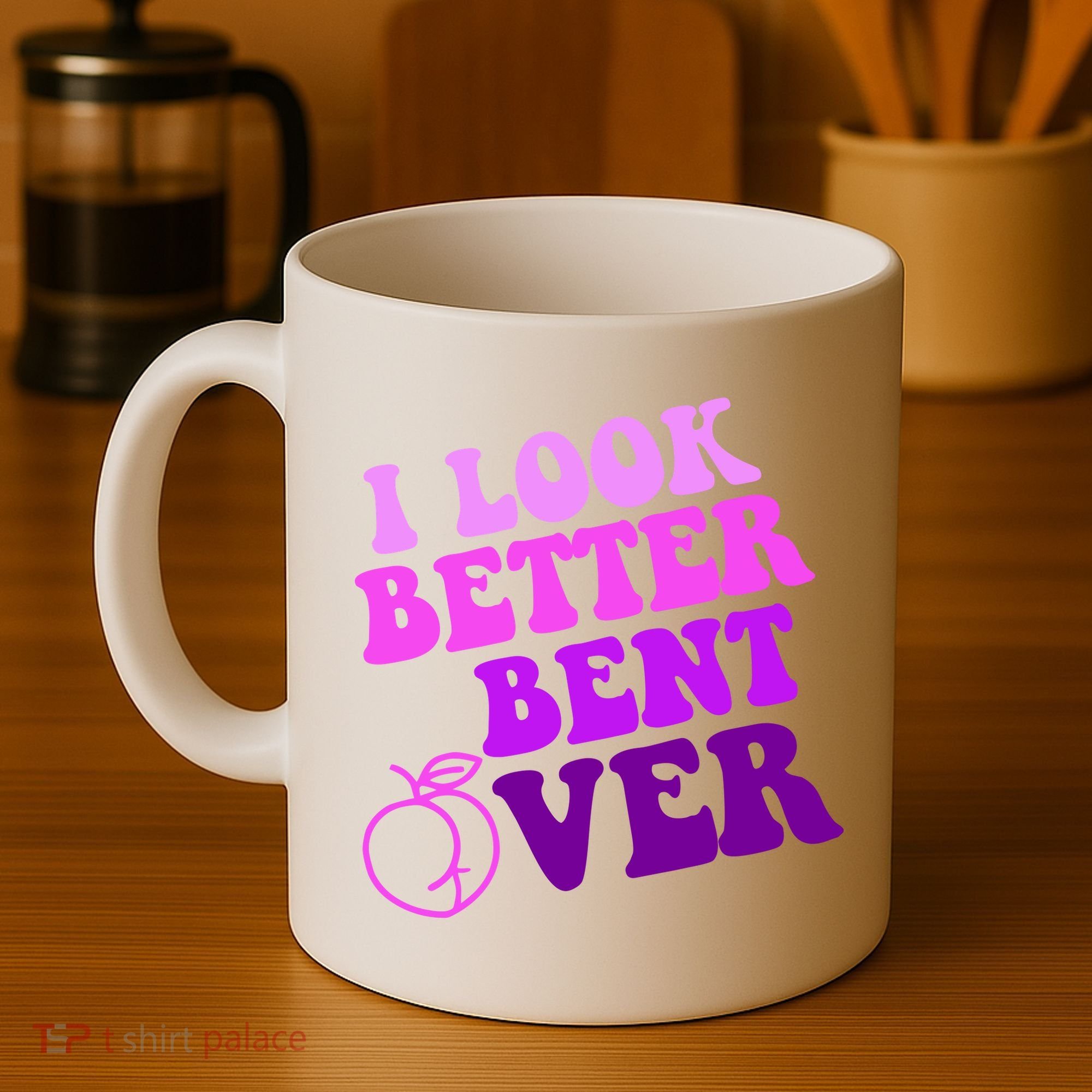 I Look Better Bent Over Peachy Booty Funny Coffee Mug