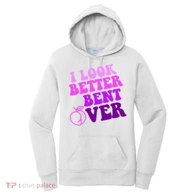 I Look Better Bent Over Peachy Booty Funny Women's Hoodie