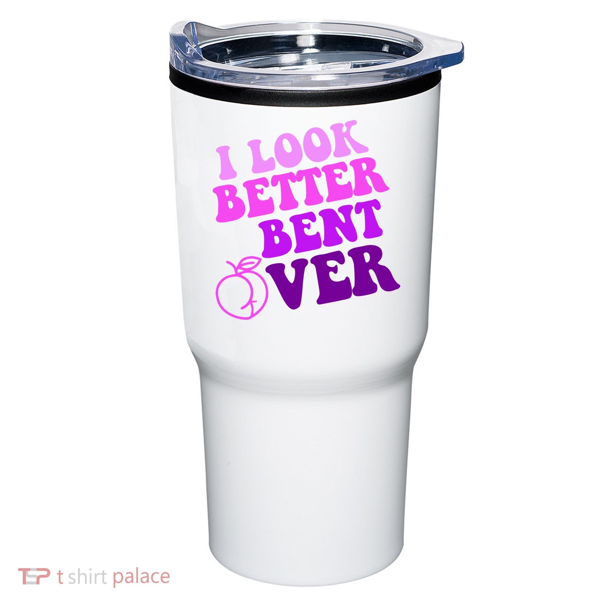 I Look Better Bent Over Peachy Booty Funny Tumbler