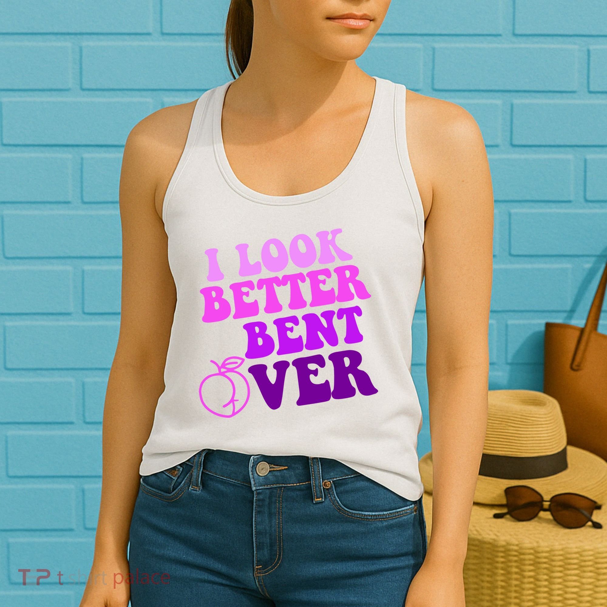 I Look Better Bent Over Peachy Booty Funny Women's Tank Top