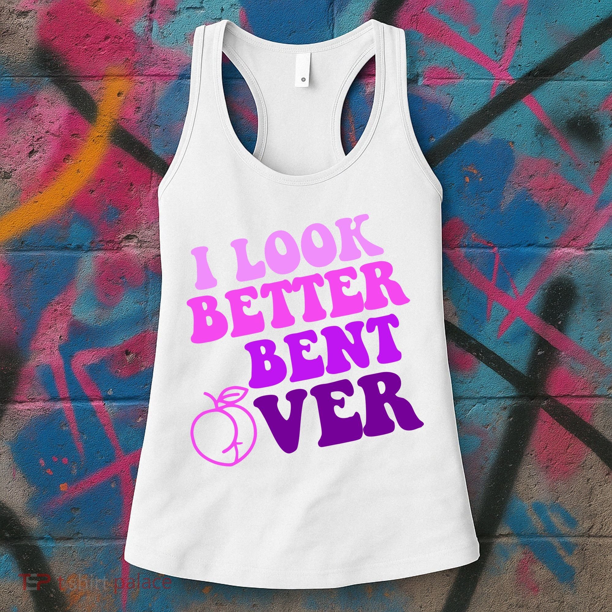 I Look Better Bent Over Peachy Booty Funny Women's Tank Top