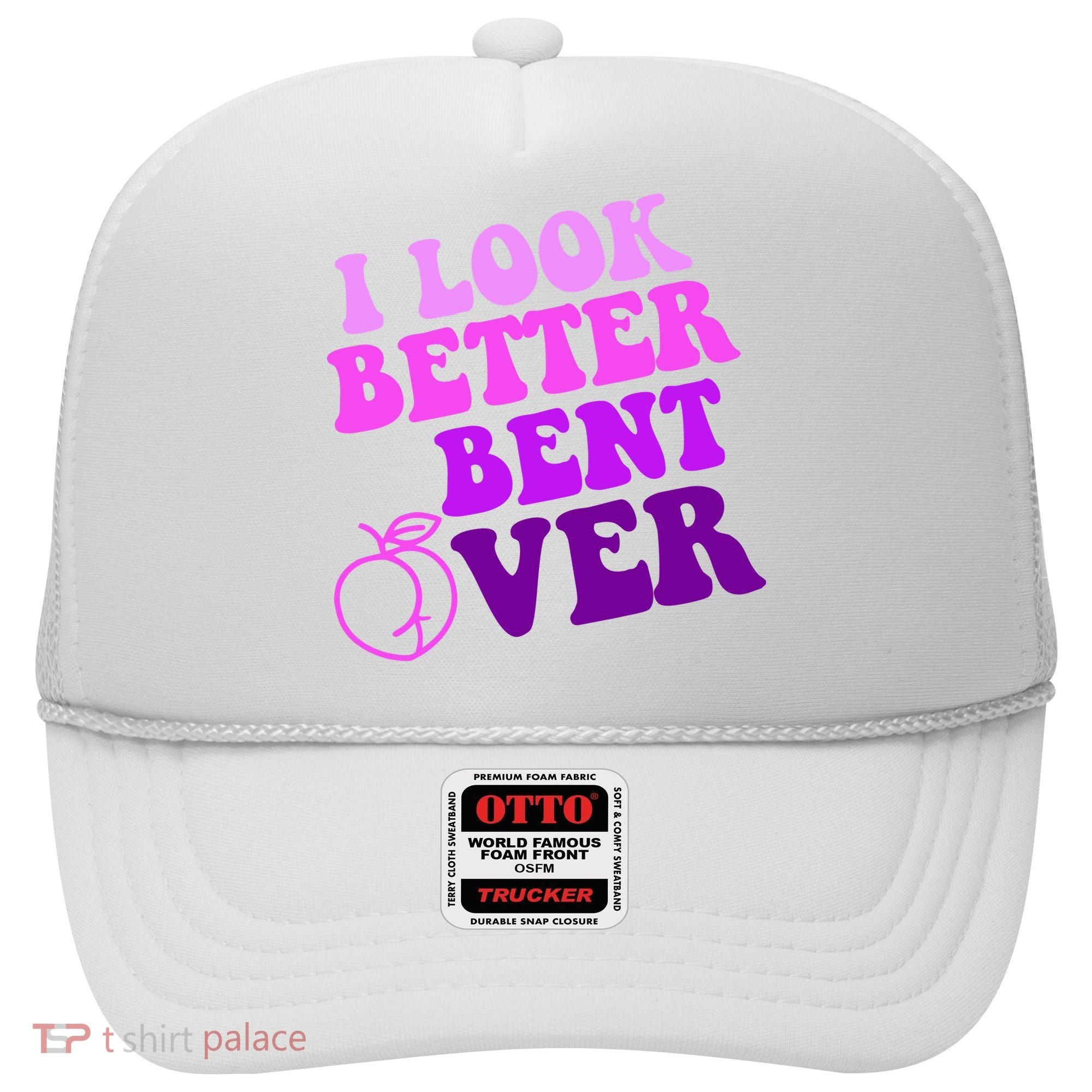 I Look Better Bent Over Peachy Booty Funny Hat