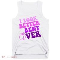 I Look Better Bent Over Peachy Booty Funny Tank Top thumb 0