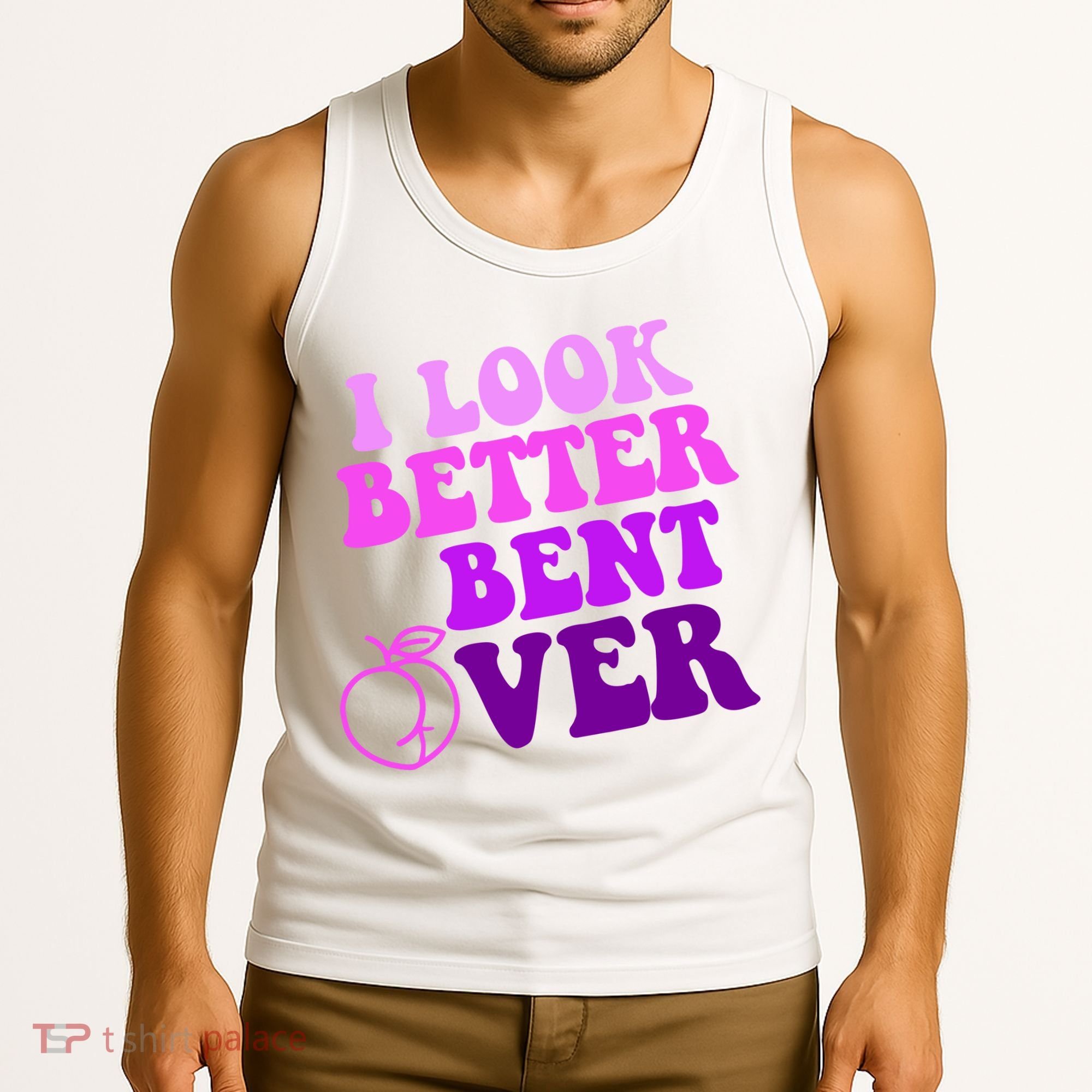 I Look Better Bent Over Peachy Booty Funny Tank Top