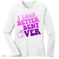 I Look Better Bent Over Peachy Booty Funny Women's Long Sleeve Shirt thumb 0