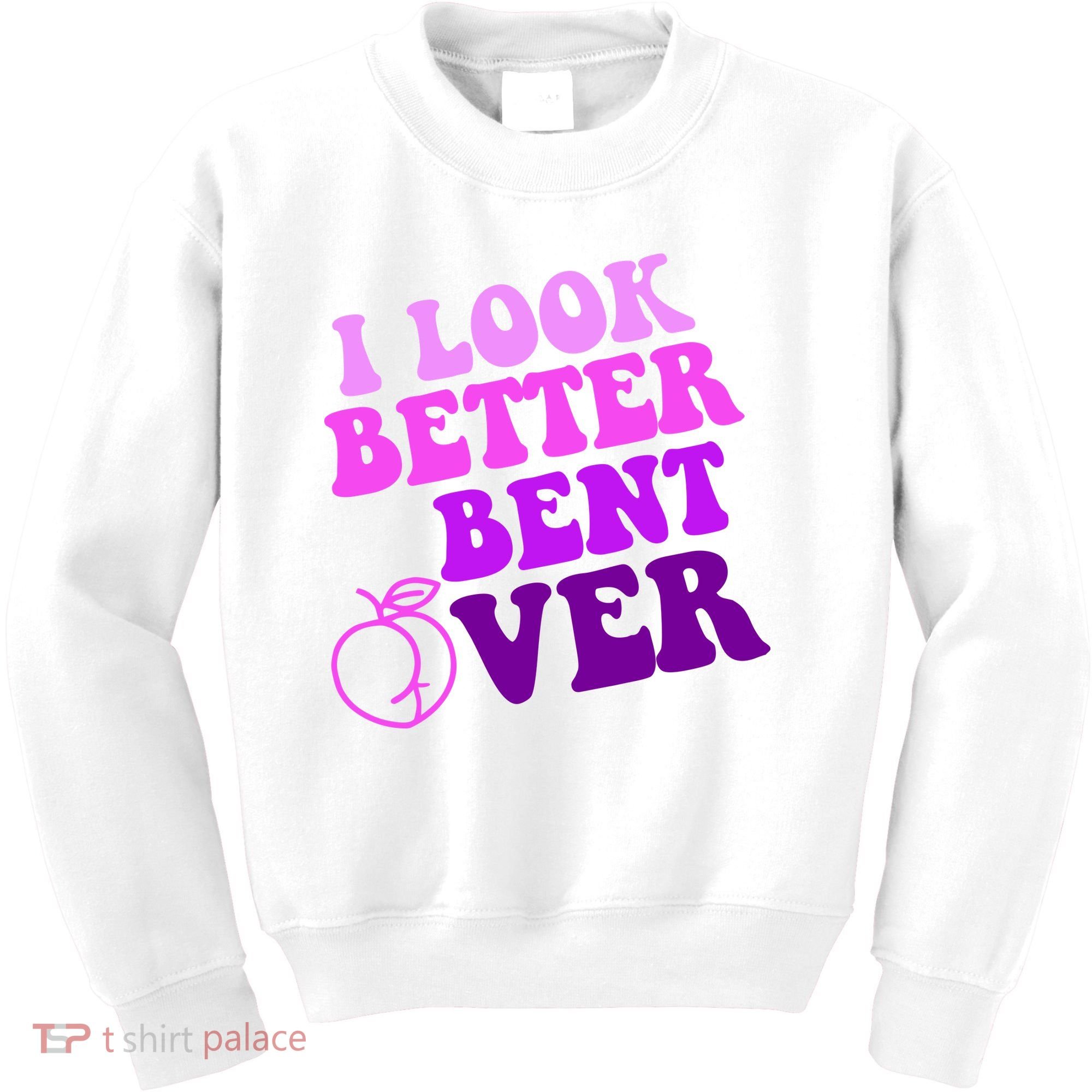 I Look Better Bent Over Peachy Booty Funny Kids Sweatshirt