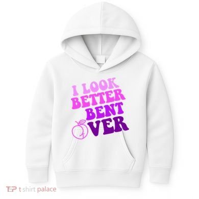 I Look Better Bent Over Peachy Booty Funny Kids Hoodie