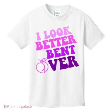I Look Better Bent Over Peachy Booty Funny Kids T-Shirt