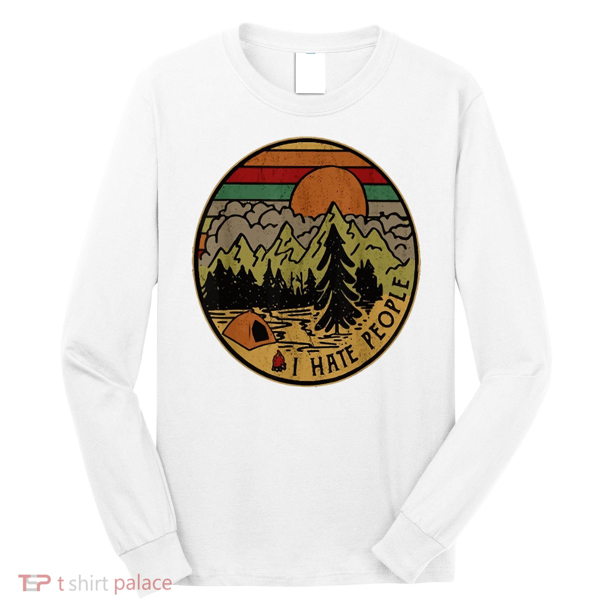 I Love Camping I Hate People Outdoors Long Sleeve Shirt