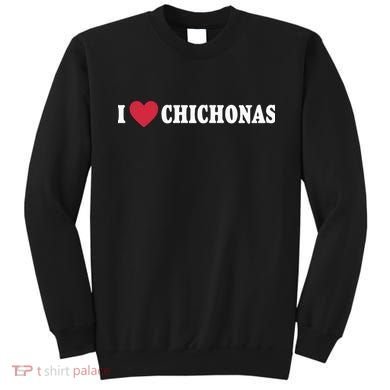 I Love Chichonas Sweatshirt