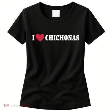 I Love Chichonas Women's T-Shirt