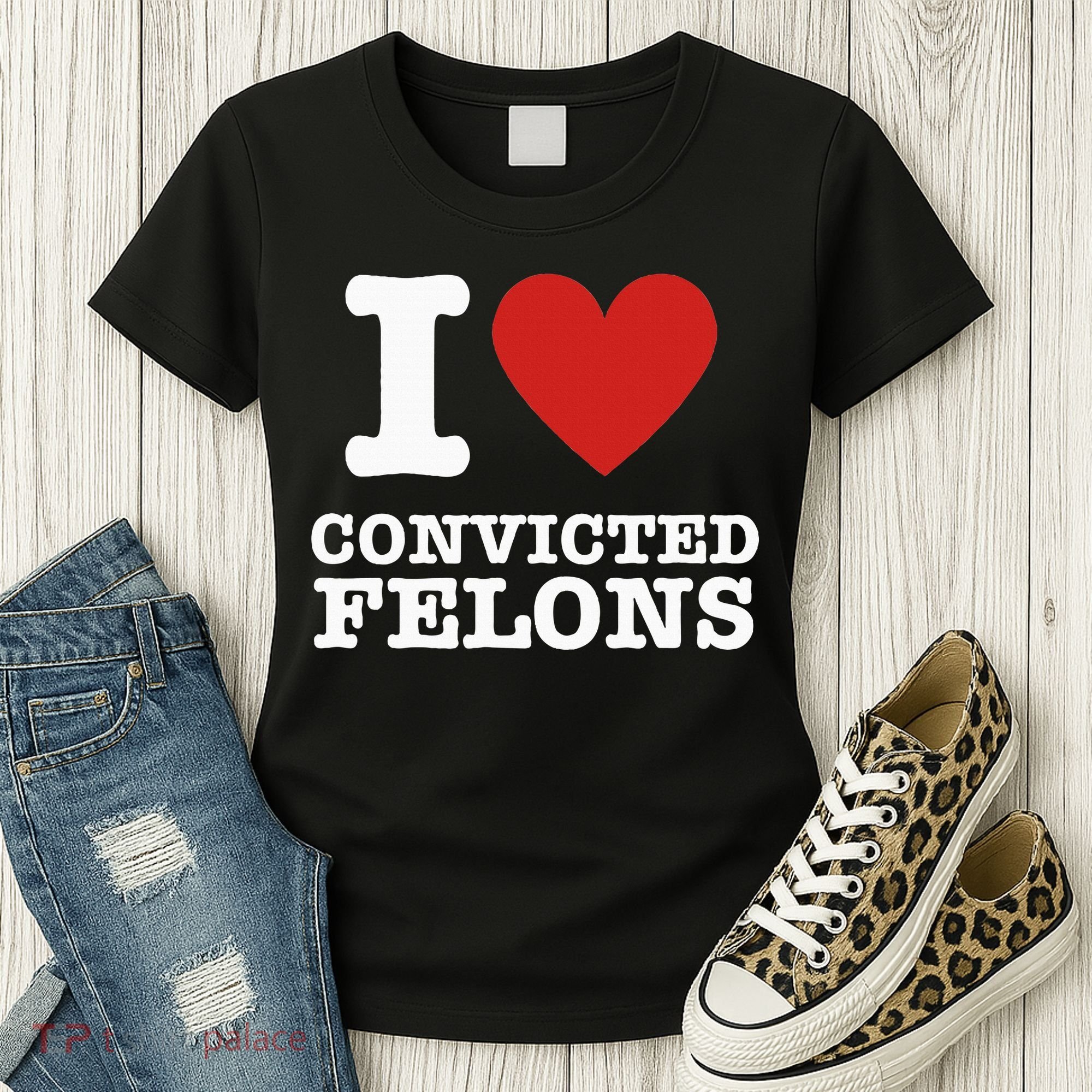 I Love Convicted Felons I Heart Convicted Felons Women's T-Shirt