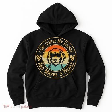 I Like Coffee My Doodle And Maybe 3 People Funny Doodle Dog Hoodie