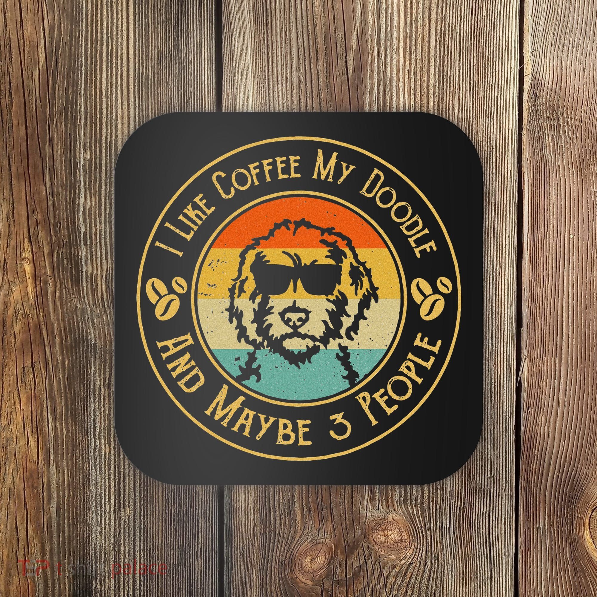 I Like Coffee My Doodle And Maybe 3 People Funny Doodle Dog Coaster