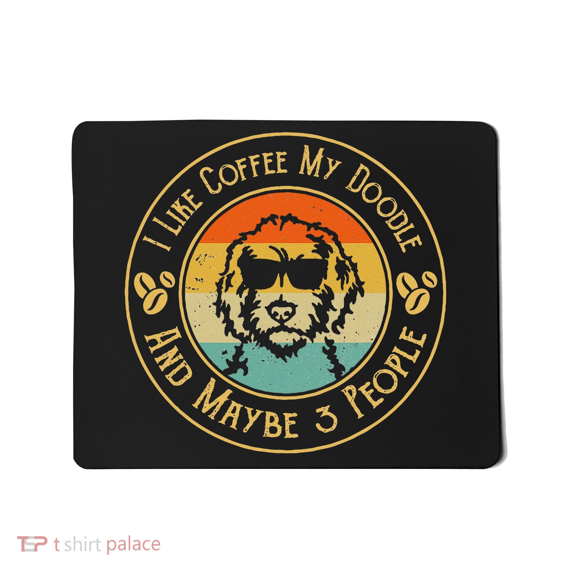 I Like Coffee My Doodle And Maybe 3 People Funny Doodle Dog Mousepad