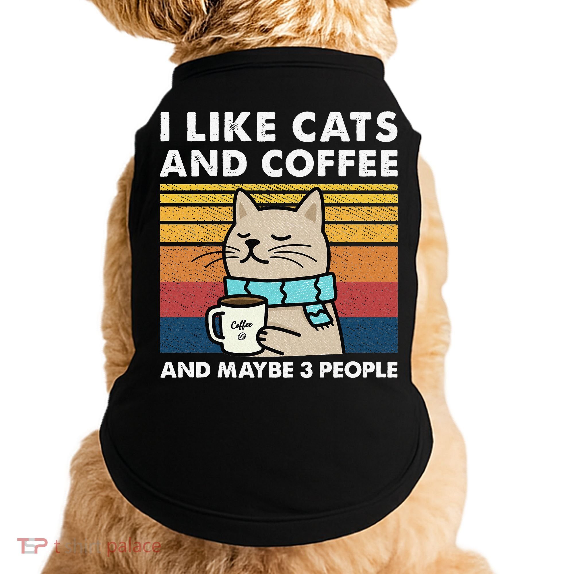 I Like Cats And Coffee And Maybe 3 People Doggie Tank