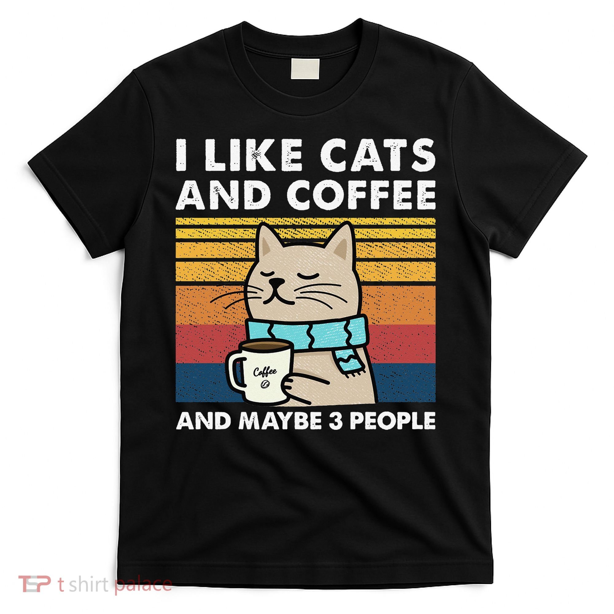 I Like Cats And Coffee And Maybe 3 People T-Shirt