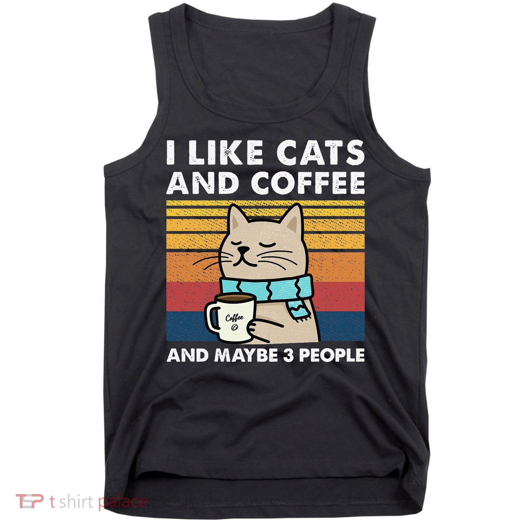 I Like Cats And Coffee And Maybe 3 People Tank Top