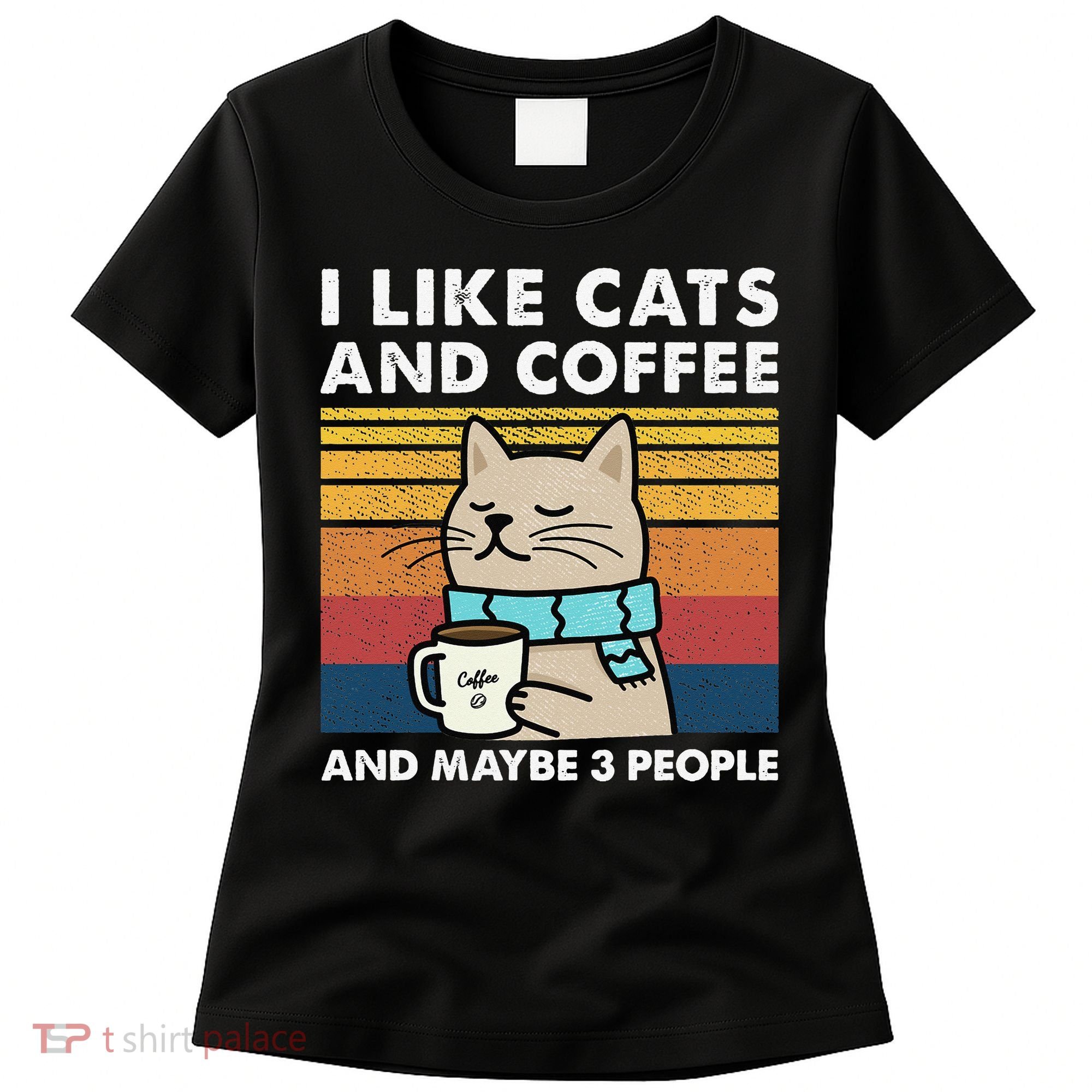 I Like Cats And Coffee And Maybe 3 People Women's T-Shirt