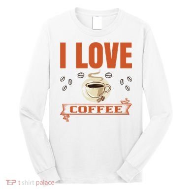 I Love Coffee Long Sleeve Shirt