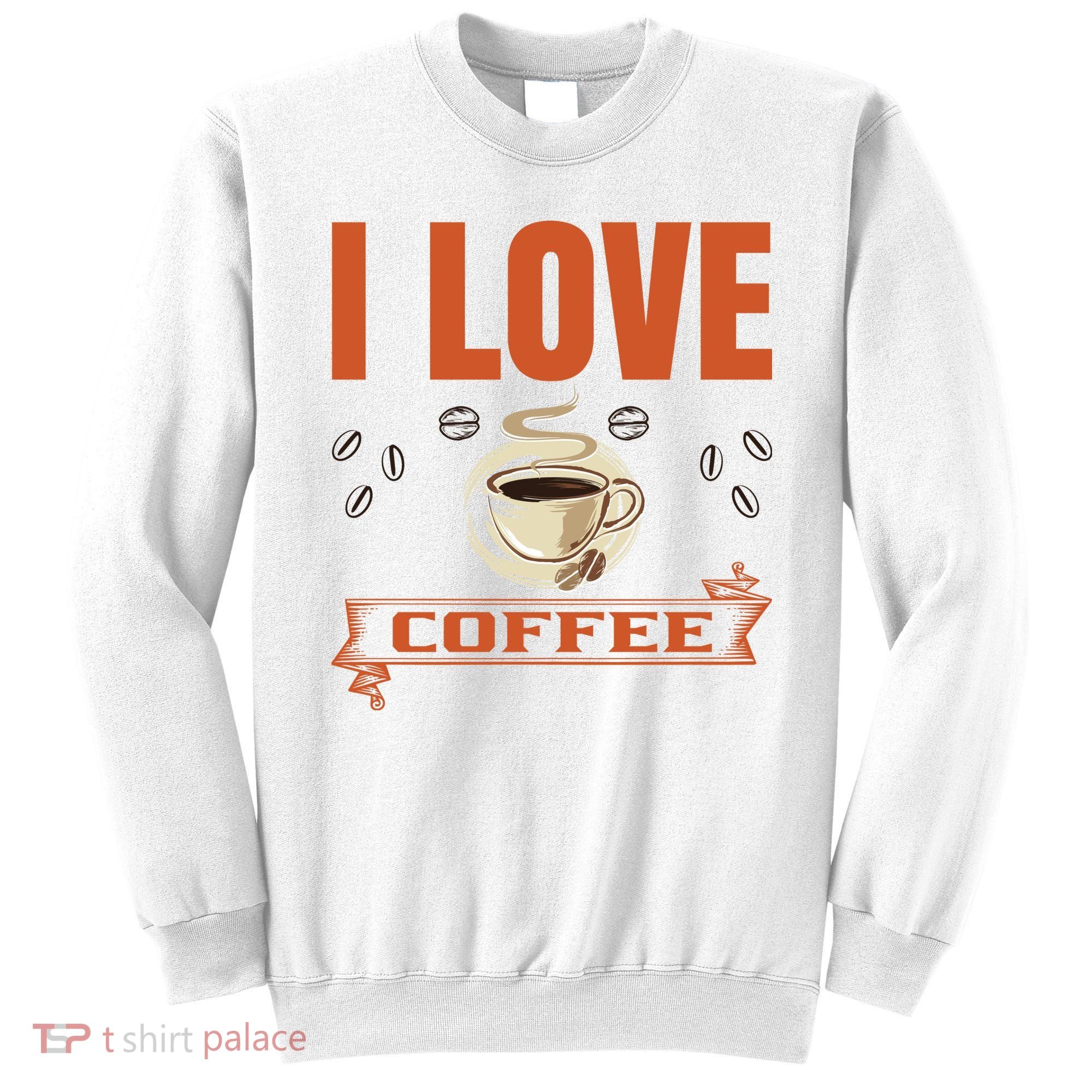 I Love Coffee Sweatshirt