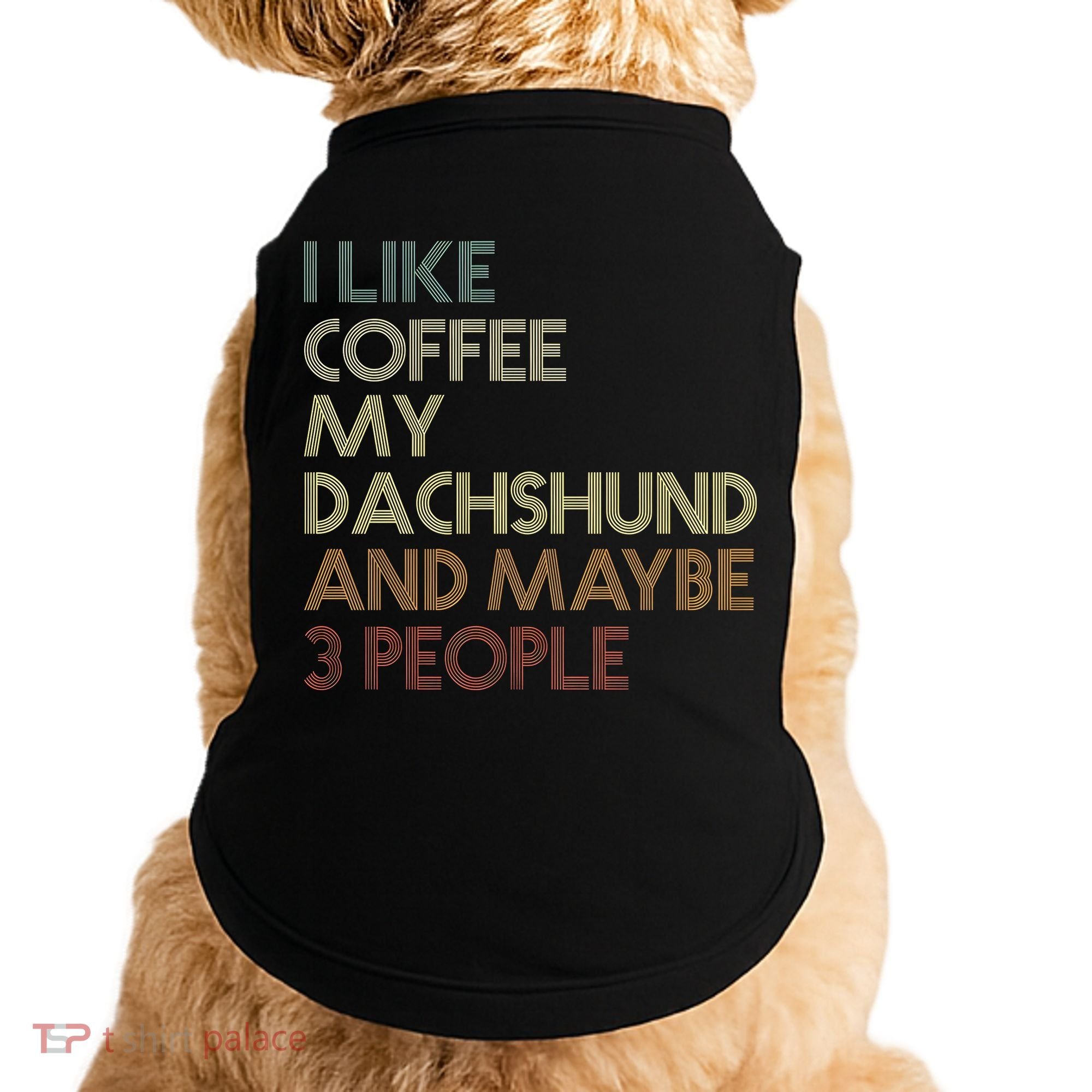 I Like Coffee My Dachshund And Maybe 3 People Doggie Tank