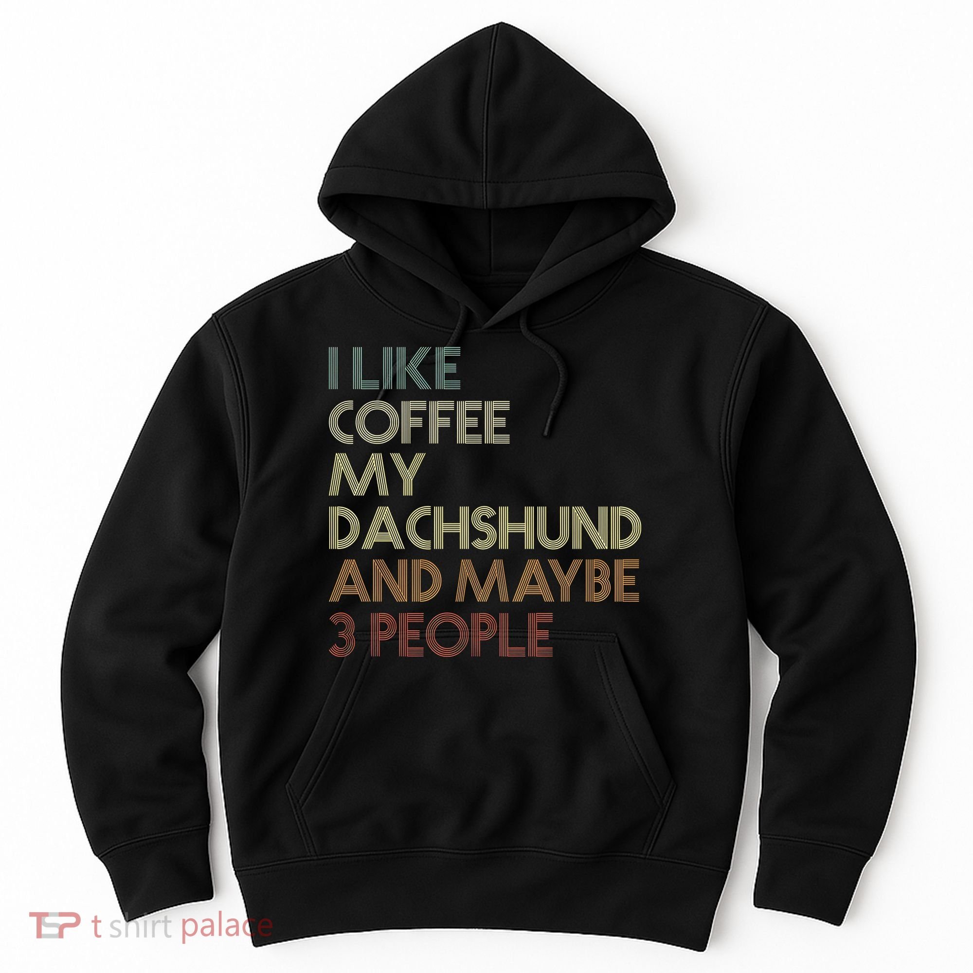 I Like Coffee My Dachshund And Maybe 3 People Hoodie