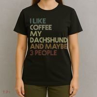 I Like Coffee My Dachshund And Maybe 3 People T-Shirt thumb 4