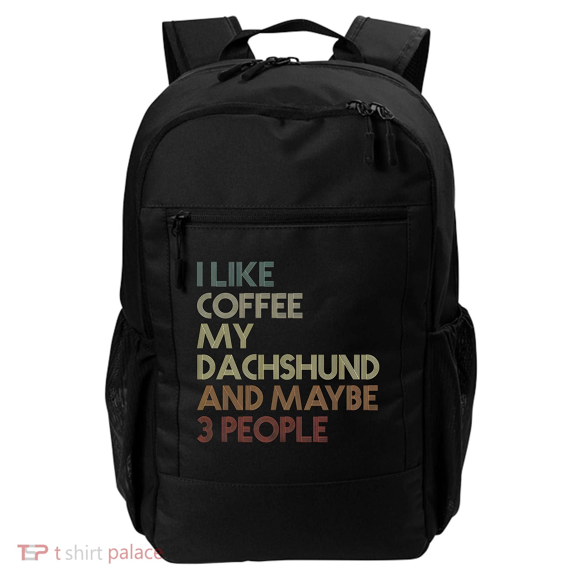 I Like Coffee My Dachshund And Maybe 3 People Backpack