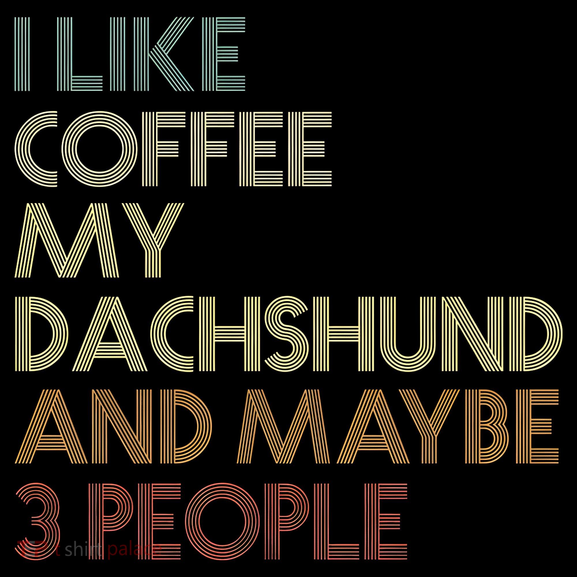 I Like Coffee My Dachshund And Maybe 3 People Coffee Mug