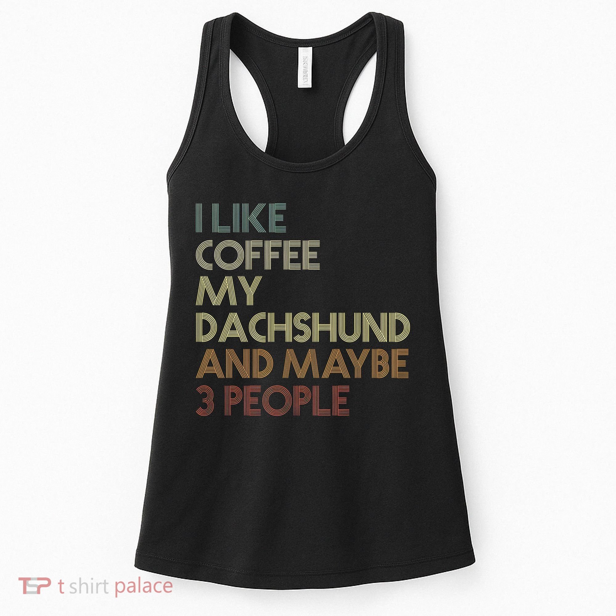 I Like Coffee My Dachshund And Maybe 3 People Women's Tank Top