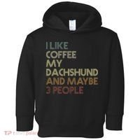 I Like Coffee My Dachshund And Maybe 3 People Toddler Hoodie thumb 0