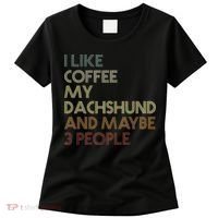 I Like Coffee My Dachshund And Maybe 3 People Women's T-Shirt thumb 0