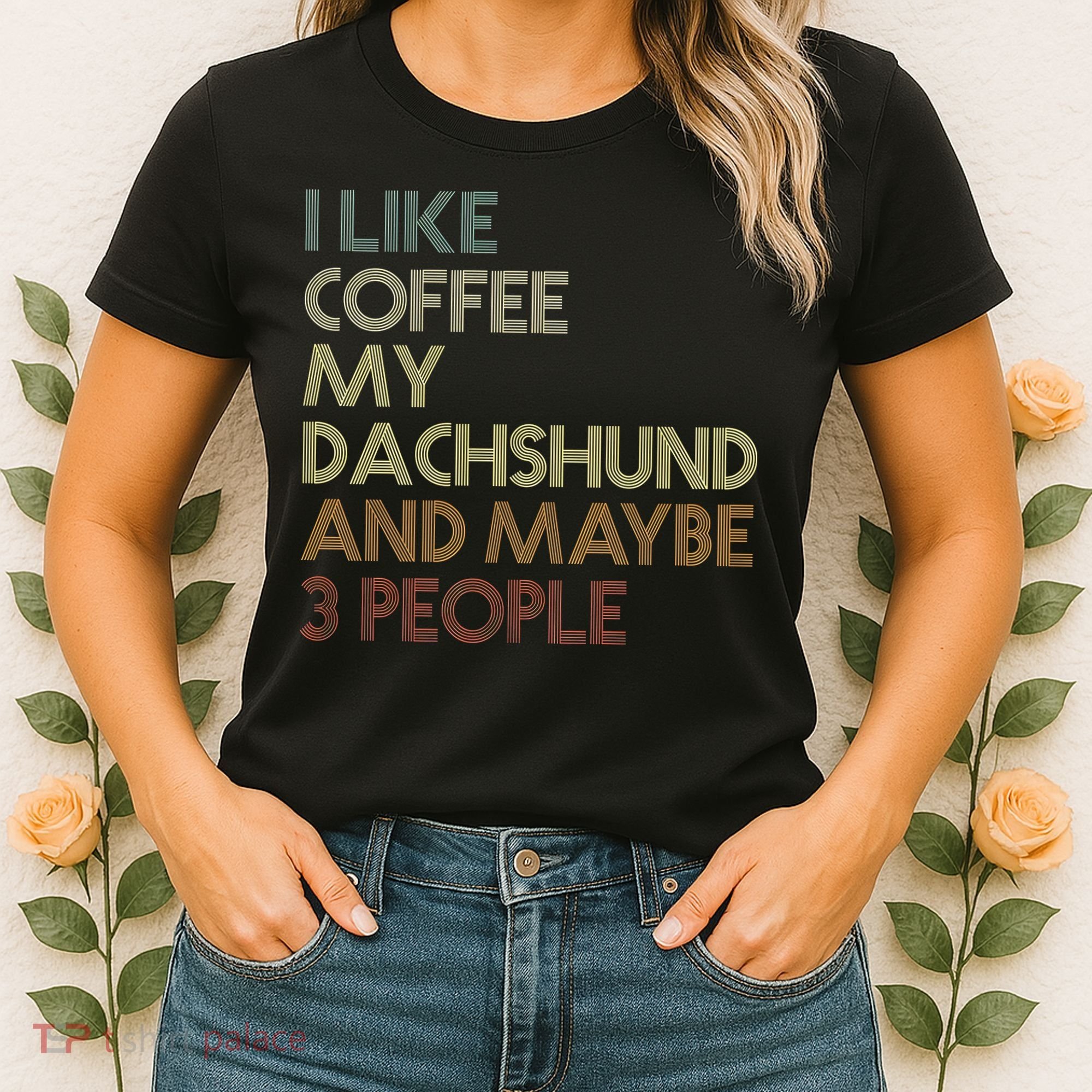 I Like Coffee My Dachshund And Maybe 3 People Women's T-Shirt