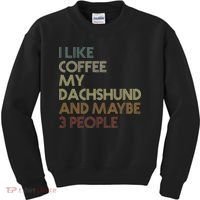 I Like Coffee My Dachshund And Maybe 3 People Kids Sweatshirt thumb 0